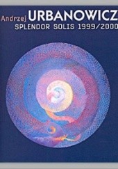 Okładka książki Andrzej Urbanowicz. Splendor Solis 1999/2000 Adam Romaniuk