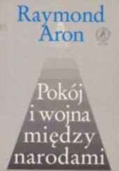 Okładka książki Pokój i wojna między narodami Raymond Aron