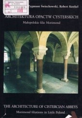 Okładka książki Architektura opactw cysterskich:małopolskie filie Morimond Robert Kunkel, Ewa Łużyniecka, Zygmunt Świechowski