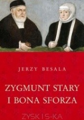 Okładka książki Zygmunt Stary i Bona Sforza Jerzy Besala