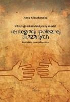 Okładka książki Inkluzyjno-katalaktyczny model reintegracji społecznej skazanych Anna Kieszkowska