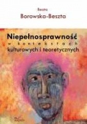 Okładka książki Niepełnosprawność w kontekstach kulturowych i teoretycznych Beata Borowska-Beszta