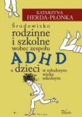 Okładka książki Środowisko rodzinne i szkolne wobec zespołu ADHD u dzieci w młodszym wieku szkolnym