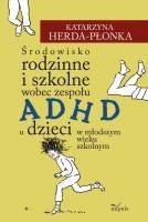 Okładka książki Środowisko rodzinne i szkolne wobec zespołu ADHD u dzieci w młodszym wieku szkolnym Katarzyna Herda-Płonka