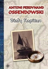 Okładka książki Biały Kapitan Antoni Ferdynand Ossendowski