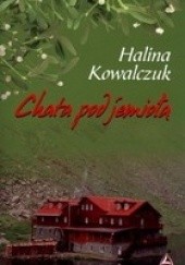 Okładka książki Chata pod jemiołą Halina Kowalczuk