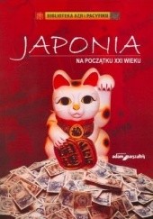Okładka książki Japonia na początku XXI wieku. Polityka, gospodarka, społeczeństwo i stosunki z Polską. praca zbiorowa