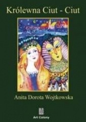 Okładka książki Królewna Ciut-Ciut Anita Dorota Wojtkowska