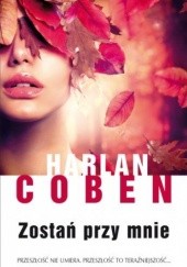 Okładka książki Zostań przy mnie Harlan Coben