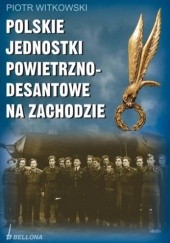 Okładka książki Polskie jednostki Powietrzno- desantowe na zachodzie Piotr Witkowski