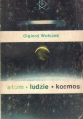 Okładka książki Atom, ludzie, kosmos Olgierd Wołczek