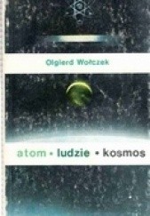Okładka książki Atom, ludzie, kosmos Olgierd Wołczek