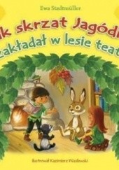 Okładka książki Jak skrzat Jagódka zakładał w lesie teatr Ewa Stadtmüller