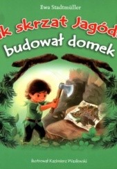 Okładka książki Jak skrzat Jagódka budował domek Ewa Stadtmüller