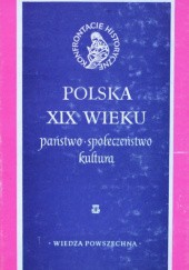 Okładka książki Polska XIX wieku. Państwo, społeczeństwo, kultura Stefan Kieniewicz