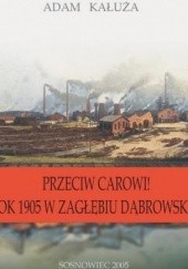 Okładka książki Przeciw carowi! rok 1905 w Zagłębiu Dąbrowskim Adam Kałuża