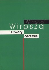 Okładka książki Utwory ostatnie Witold Wirpsza