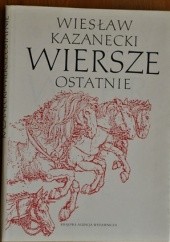 Okładka książki Wiersze ostatnie Wiesław Kazanecki