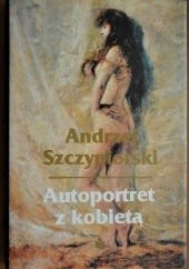 Okładka książki Autoportret z kobietą Andrzej Szczypiorski