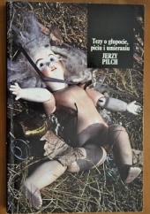 Okładka książki Tezy o głupocie, piciu i umieraniu Jerzy Pilch
