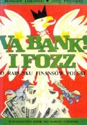 Okładka książki Via bank! I FOZZ. O rabunku finansów Polski Mirosław Andrzej Dakowski, Jerzy Przystawa