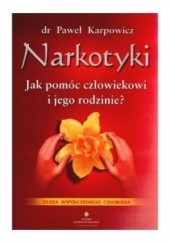 Okładka książki Narkotyki. Jak pomóc człowiekowi i jego rodzinie? Paweł Karpowicz