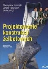 Okładka książki Projektowanie konstrukcji żelbetowych Mieczysław Kamiński, Janusz Pędziwiatr, Janusz Styś