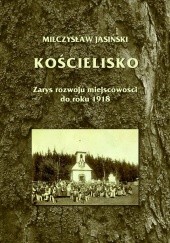 Okładka książki Kościelisko - Zarys rozwoju miejscowości do roku 1918 Mieczysław Jasiński