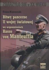 Okładka książki Bitwy pancerne II wojny światowej we wspomnieniach Hasso von Manteuffla Franz Kurowski, Hasso von Manteuffel