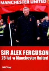 Okładka książki Sir Alex Ferguson. 25 lat w Manchester United. Will Tidey
