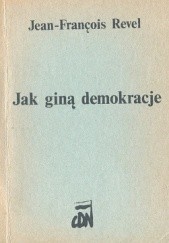 Okładka książki Jak giną demokracje Jean-François Revel