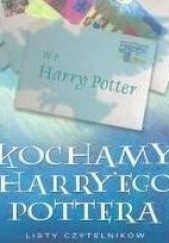 Okładka książki Kochamy Harry'ego Pottera. Listy czytelników praca zbiorowa