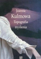 Okładka książki Topografia myślenia Joanna Kulmowa