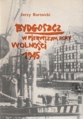 Okładka książki Bydgoszcz w pierwszym roku wolności 1945 Jerzy Bartnicki