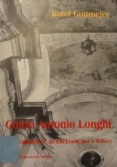 Okładka książki Guido Antonio Longhi. Działalność architektoniczna w Polsce Karol Guttmejer