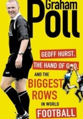 Okładka książki Geoff Hurst, the hand of God and the biggest rows in world football Graham Poll