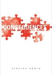 Okładka książki Consequences Aleatha Romig