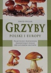 Okładka książki Grzyby Polski i Europy David Pegler