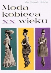 Okładka książki Moda kobieca XX wieku Alina Dziekońska-Kozłowska