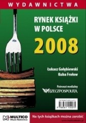 Okładka książki Rynek książki w Polsce 2008. Wydawnictwa Kuba Frołow, Łukasz Gołębiewski