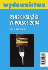 Okładka książki Rynek książki w Polsce 2004. Wydawnictwa Łukasz Gołębiewski