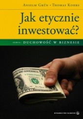 Okładka książki Jak etycznie inwestować? Anselm Grün OSB, Thomas Kohrs