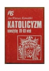 Okładka książki Katolicyzm nowożytny XV-XX wiek Jan Wierusz Kowalski
