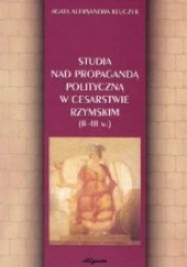 Okładka książki Studia nad propagandą polityczną w Cesarstwie Rzymskim II–III w