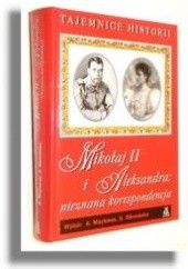 Okładka książki Mikołaj II i Aleksandra: nieznana korespondencja Andriej Maylunas, Siergiej Mironenko