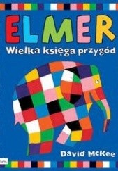 Okładka książki Elmer. Wielka księga przygód David McKee