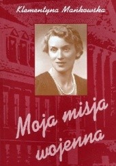 Okładka książki Moja misja wojenna Klementyna Mańkowska