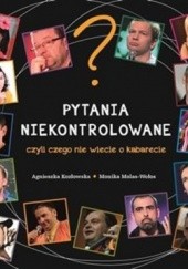 Okładka książki Pytania niekontrolowane czyli czego nie wiecie o kabarecie Agnieszka Kozłowska