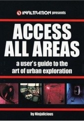 Okładka książki Access All Areas: A Users Guide to the Art of Urban Exploration Jeff Chapman