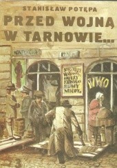 Okładka książki Przed wojną w Tarnowie... (cz.3) Stanisław Potępa